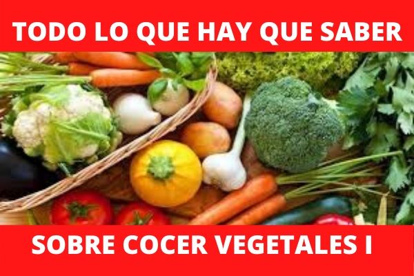 Todo sobre la cocción de vegetales